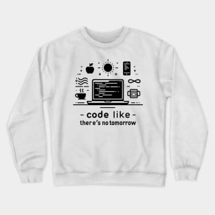 Code Like There's No Tomorrow Crewneck Sweatshirt